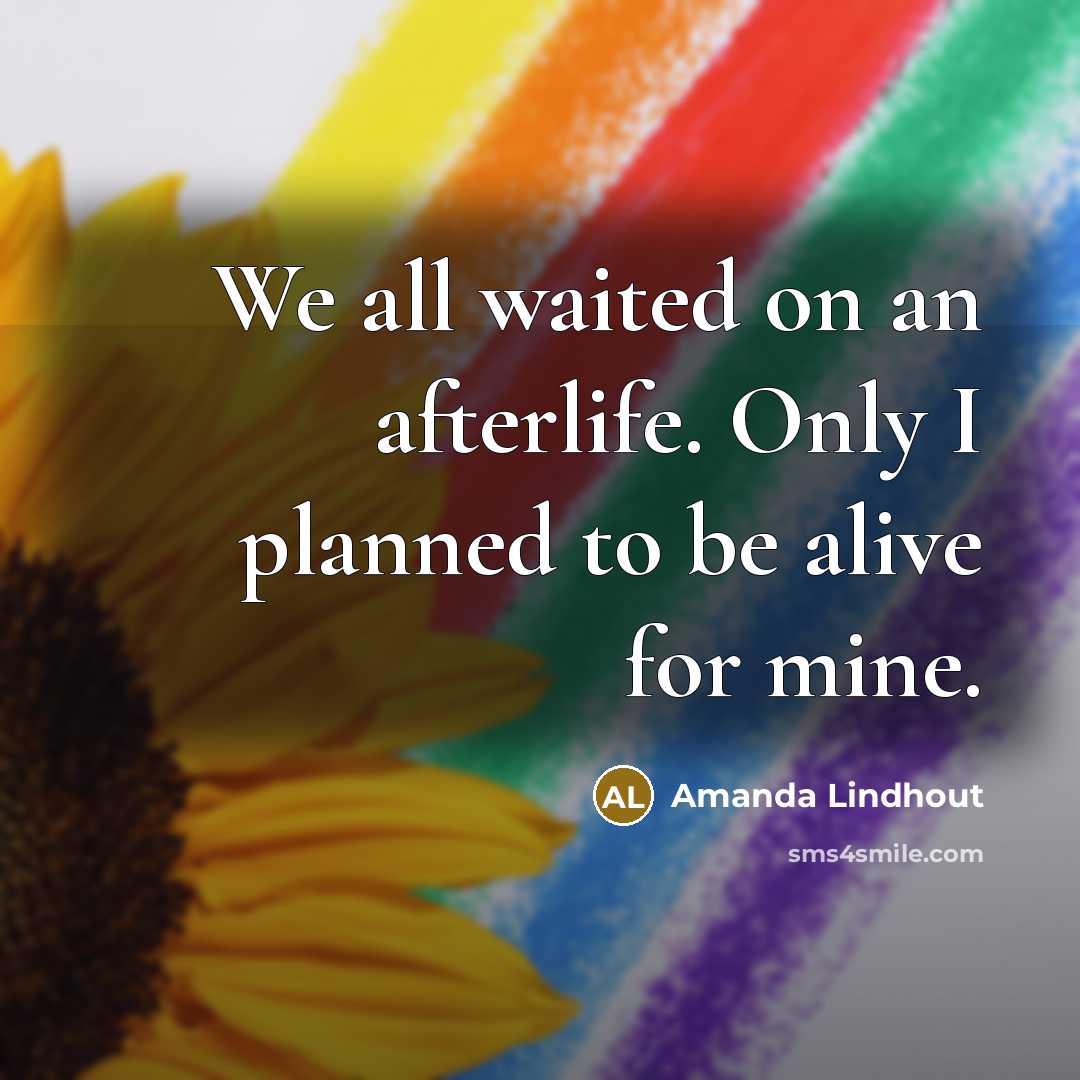 “We all waited on an afterlife. Only I planned to…” quote by Amanda Lindhout