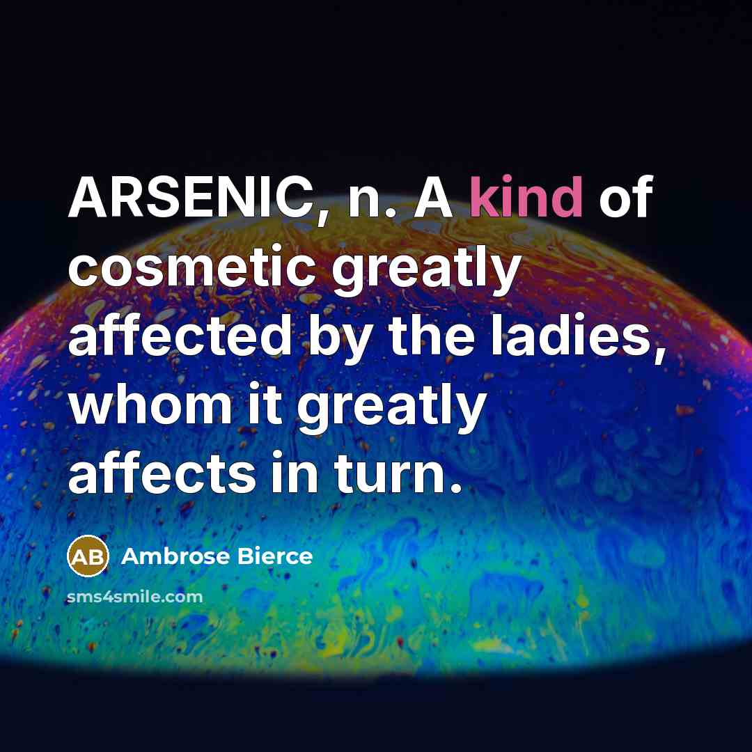 “ARSENIC, n. A kind of cosmetic greatly affected by the…” quote by Ambrose Bierce
