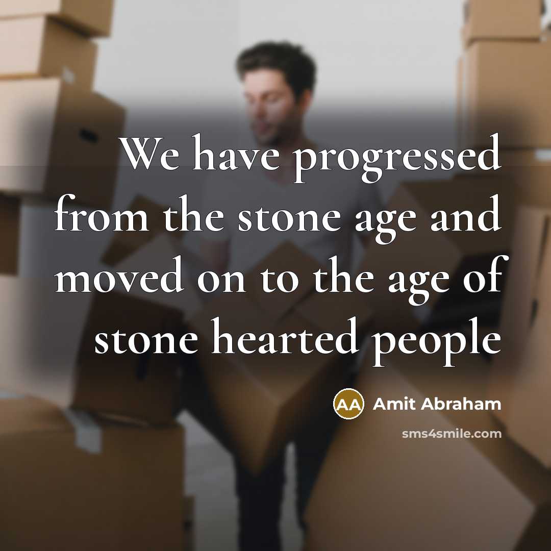 “We have progressed from the stone age and moved on…” quote by Amit Abraham