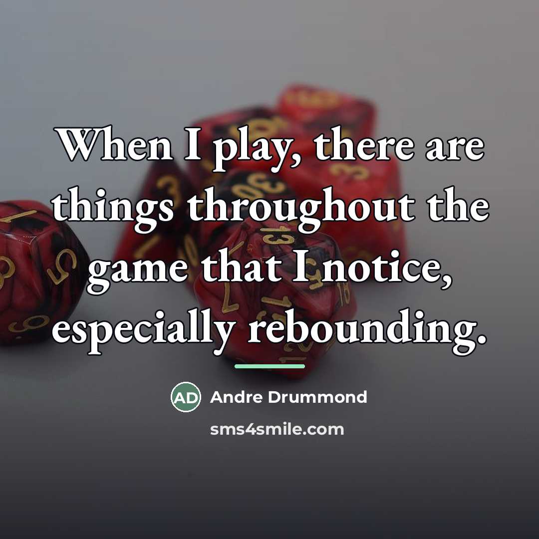 “When I play, there are things throughout the game that…” quote by Andre Drummond