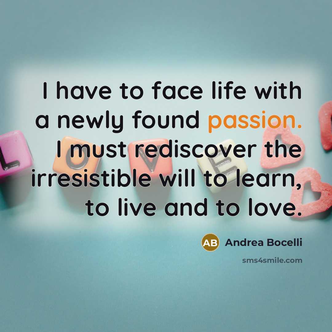 “I have to face life with a newly found passion.…” quote by Andrea Bocelli