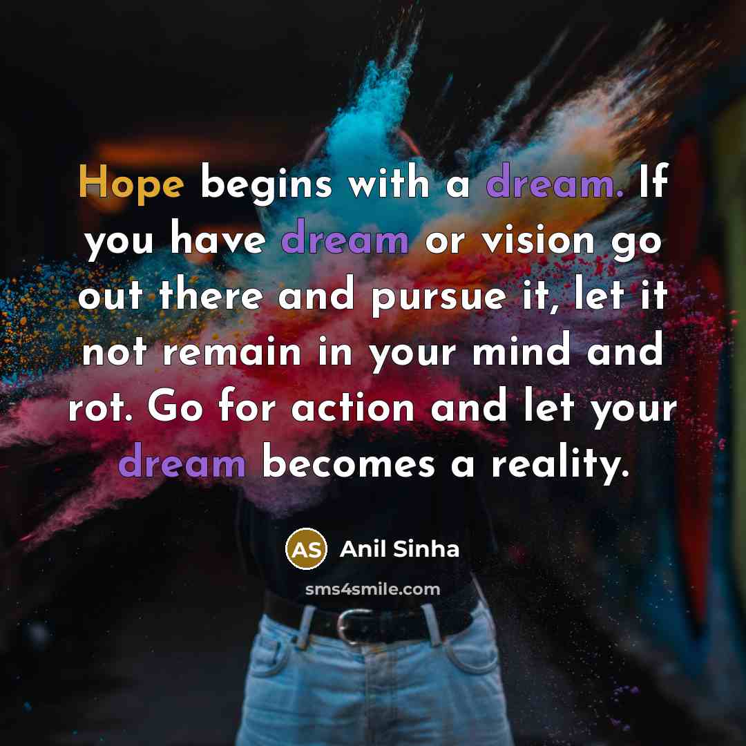 “Hope begins with a dream. If you have dream or…” quote by Anil Sinha