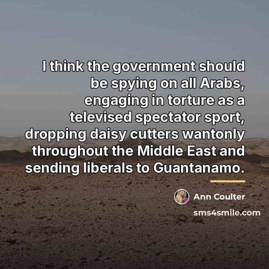 “I think the government should be spying on all Arabs,…” quote by Ann Coulter