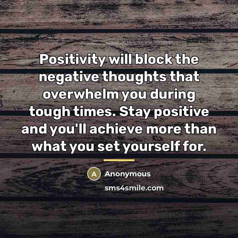 “Positivity will block the negative thoughts that overwhelm you during…” quote by Anonymous