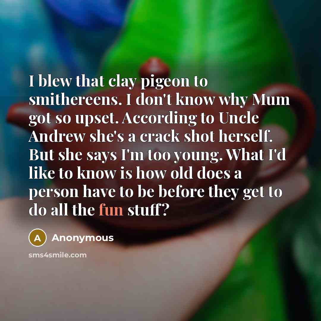 “I blew that clay pigeon to smithereens. I don't know…” quote by Anonymous