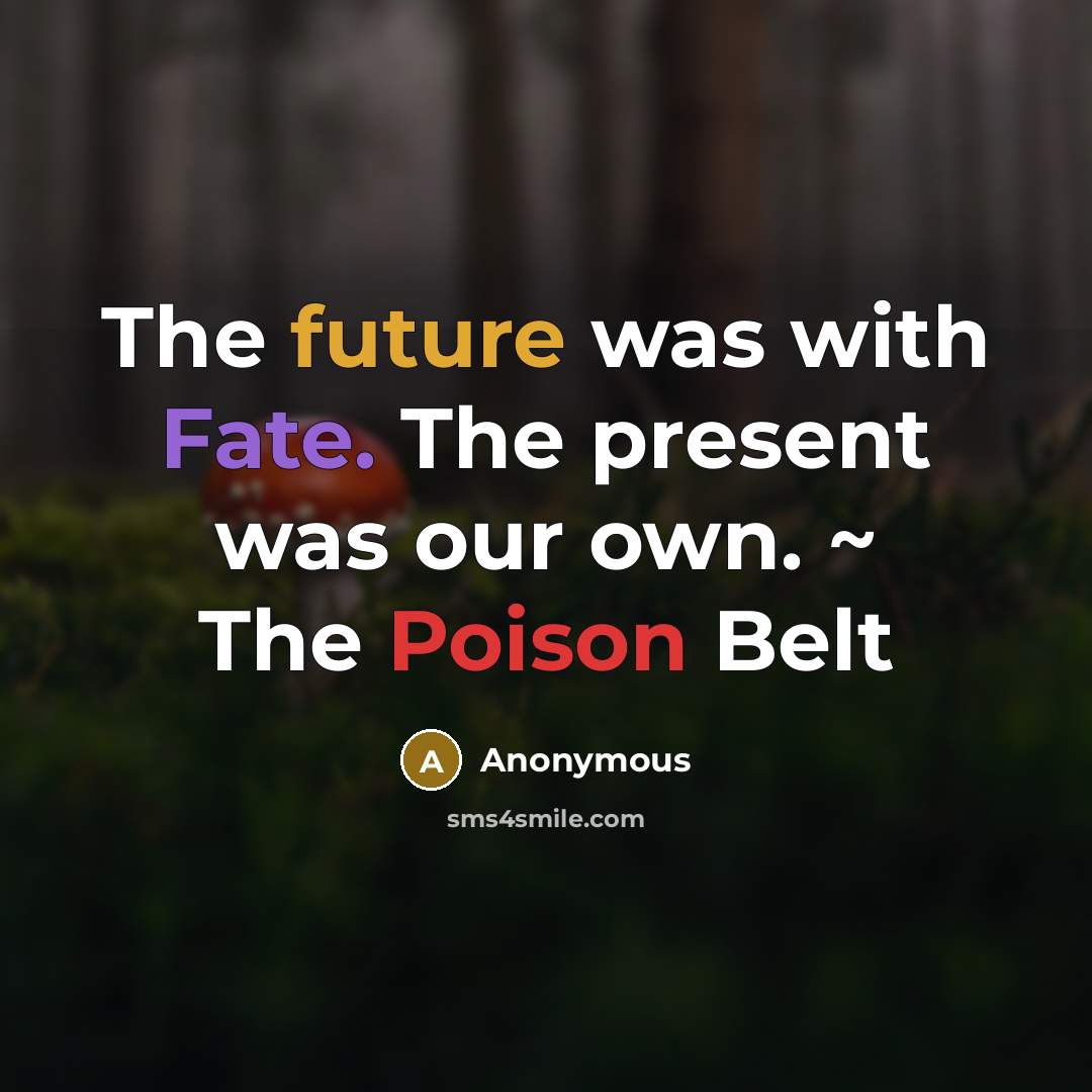 “The future was with Fate. The present was our own.…” quote by Anonymous