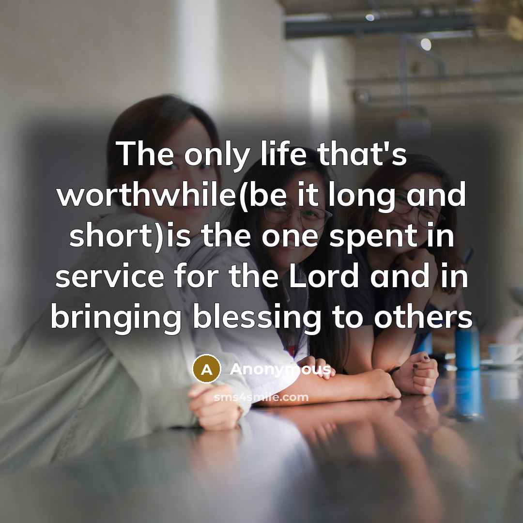 “The only life that's worthwhile(be it long and short)is the…” quote by Anonymous