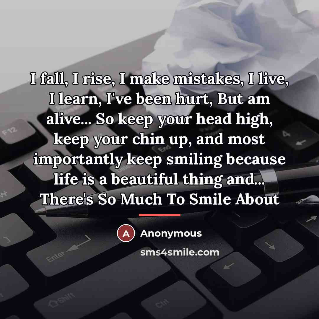 “I fall, I rise, I make mistakes, I live, I…” quote by Anonymous