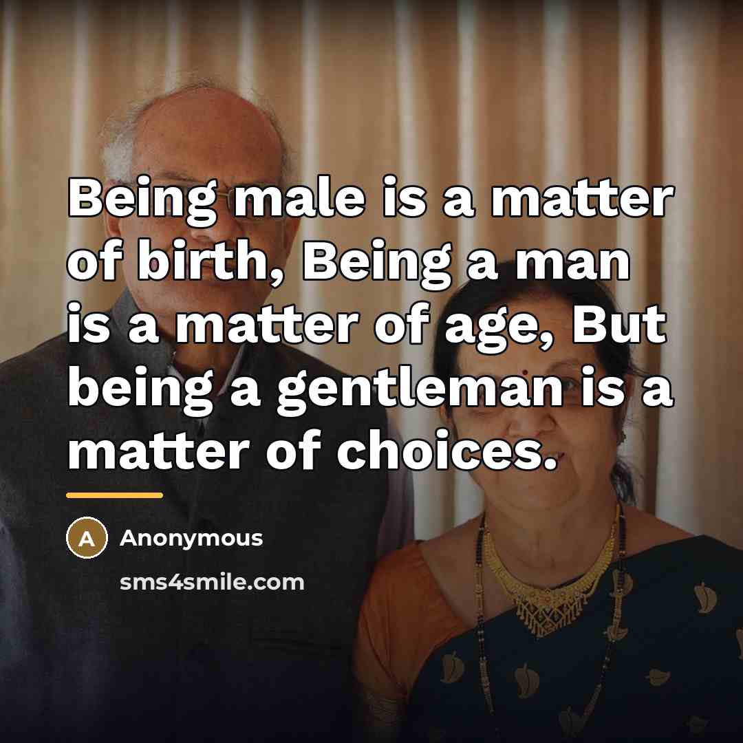 “Being male is a matter of birth, Being a man…” quote by Anonymous