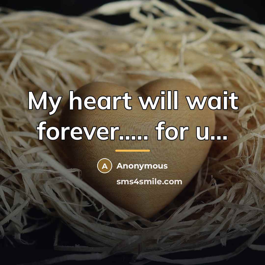 “My heart will wait forever..... for u...…” quote by Anonymous
