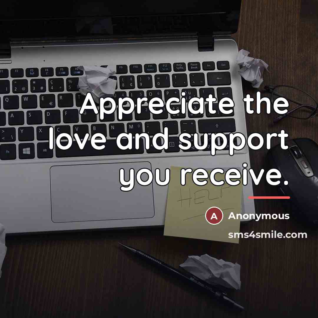 “Appreciate the love and support you receive.…” quote by Anonymous
