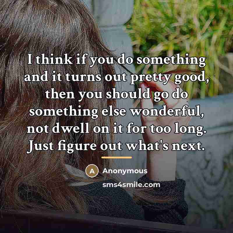 “I think if you do something and it turns out…” quote by Anonymous