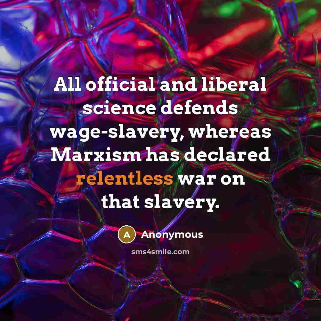 “All official and liberal science defends wage-slavery, whereas Marxism has…” quote by Anonymous