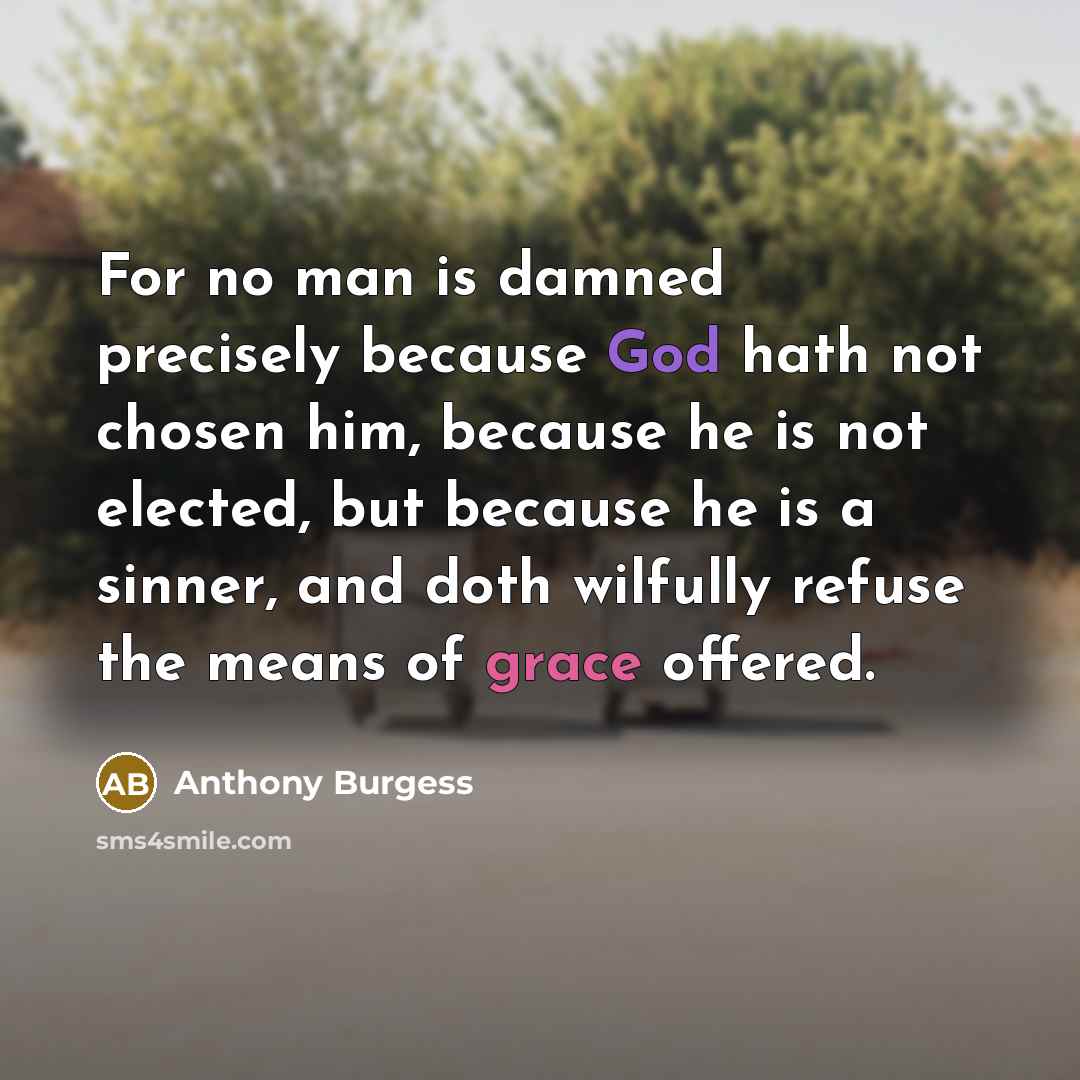 “For no man is damned precisely because God hath not…” quote by Anthony Burgess