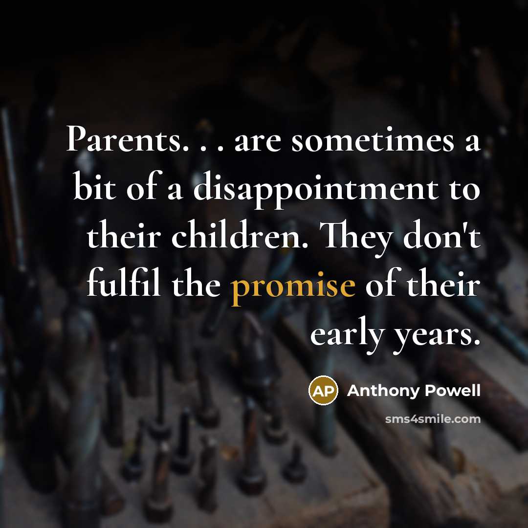“Parents. . . are sometimes a bit of a disappointment…” quote by Anthony Powell