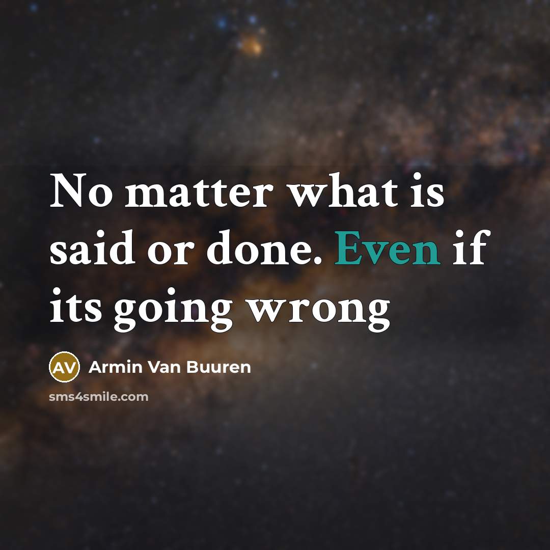 “No matter what is said or done. Even if its…” quote by Armin Van Buuren