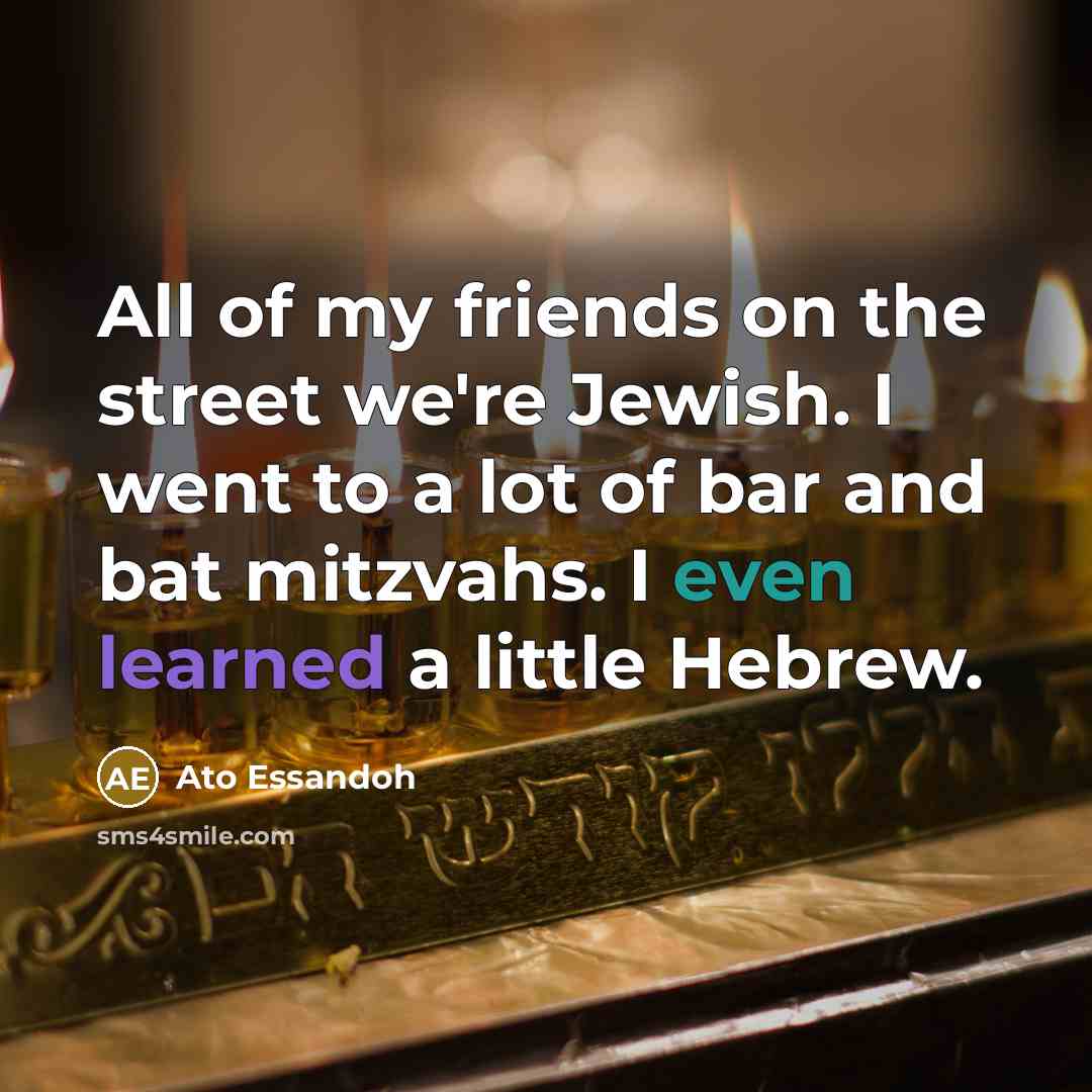 “All of my friends on the street we're Jewish. I…” quote by Ato Essandoh