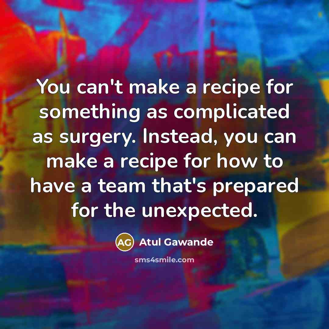 “You can't make a recipe for something as complicated as…” quote by Atul Gawande