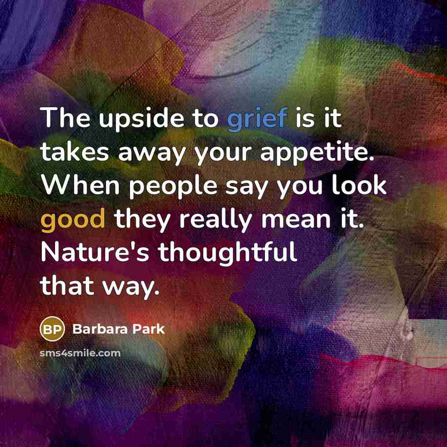 “The upside to grief is it takes away your appetite.…” quote by Barbara Park