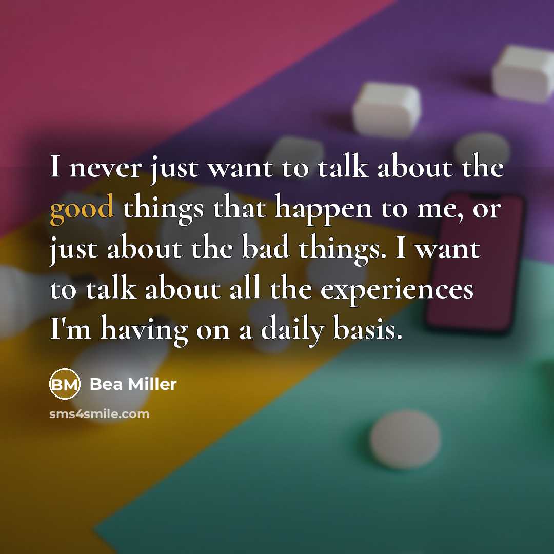 “I never just want to talk about the good things…” quote by Bea Miller