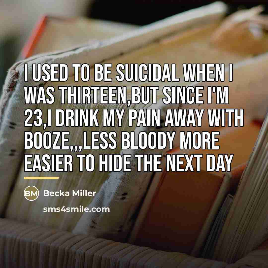 “I used to be Suicidal When I was thirteen,But since…” quote by Becka Miller