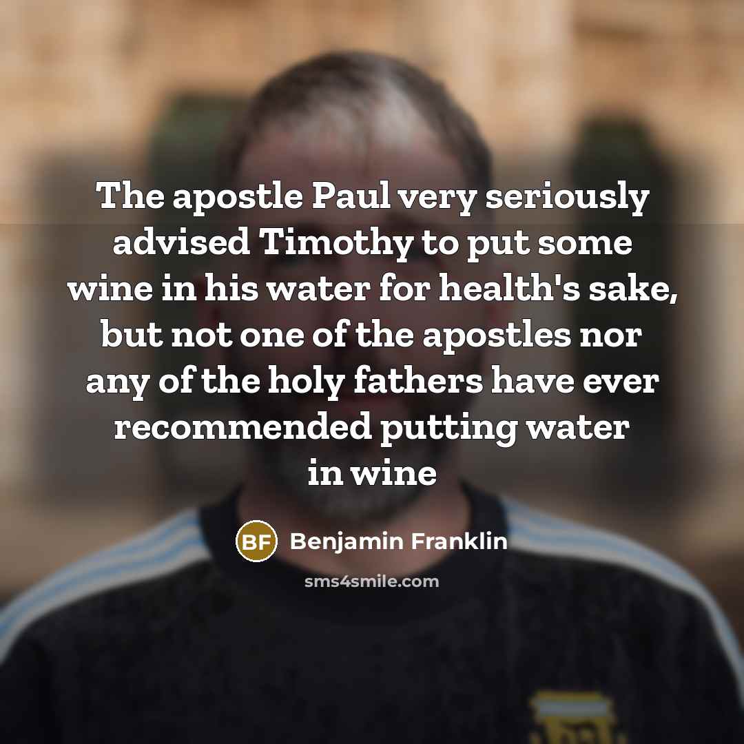 “The apostle Paul very seriously advised Timothy to put some…” quote by Benjamin Franklin