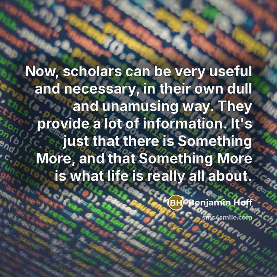 “Now, scholars can be very useful and necessary, in their…” quote by Benjamin Hoff