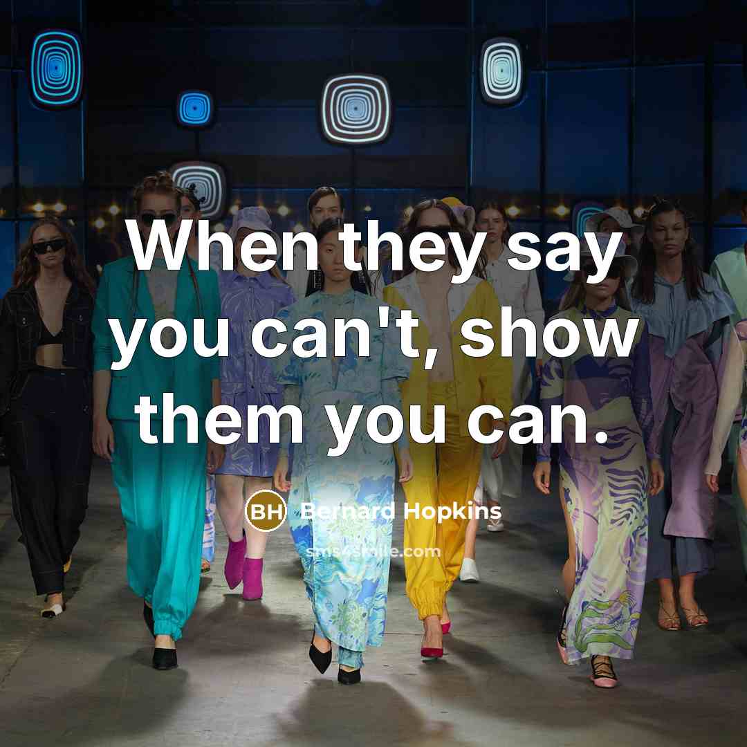 “When they say you can't, show them you can.…” quote by Bernard Hopkins