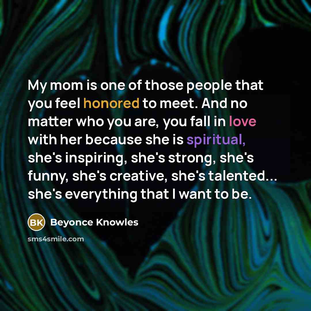 “My mom is one of those people that you feel…” quote by Beyonce Knowles