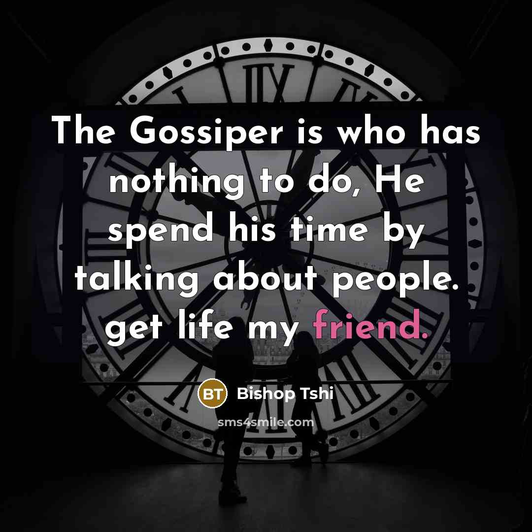 “The Gossiper is who has nothing to do, He spend…” quote by Bishop Tshi