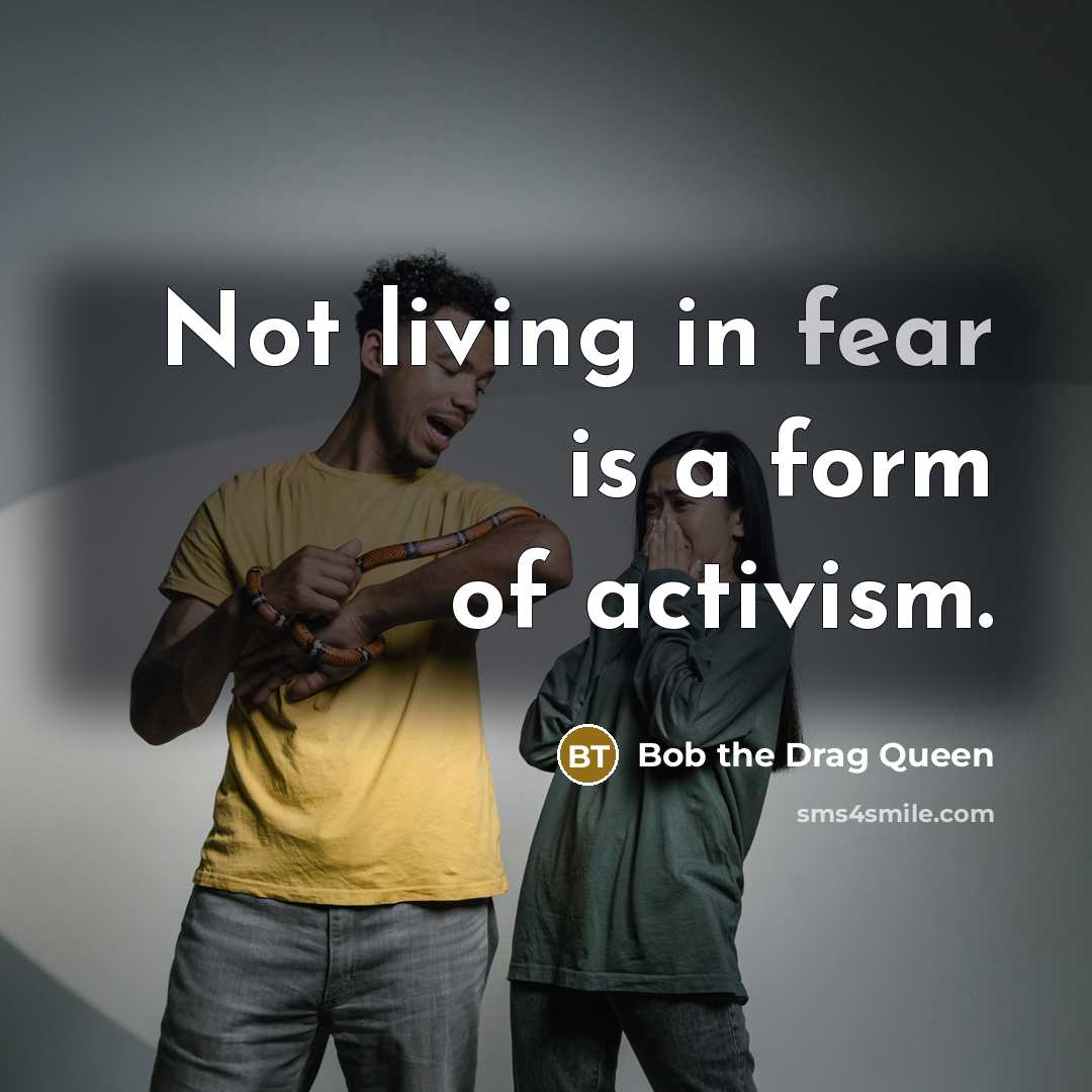 “Not living in fear is a form of activism.…” quote by Bob the Drag Queen
