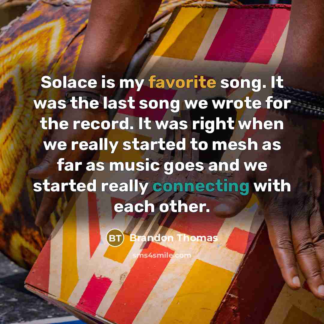 “Solace is my favorite song. It was the last song…” quote by Brandon Thomas