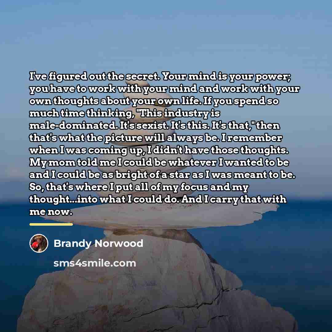 “I've figured out the secret. Your mind is your power;…” quote by Brandy Norwood