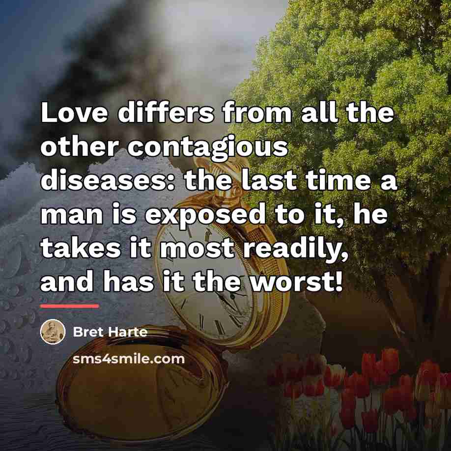 “Love differs from all the other contagious diseases: the last…” quote by Bret Harte