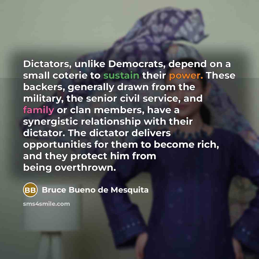 “Dictators, unlike Democrats, depend on a small coterie to sustain…” quote by Bruce Bueno de Mesquita