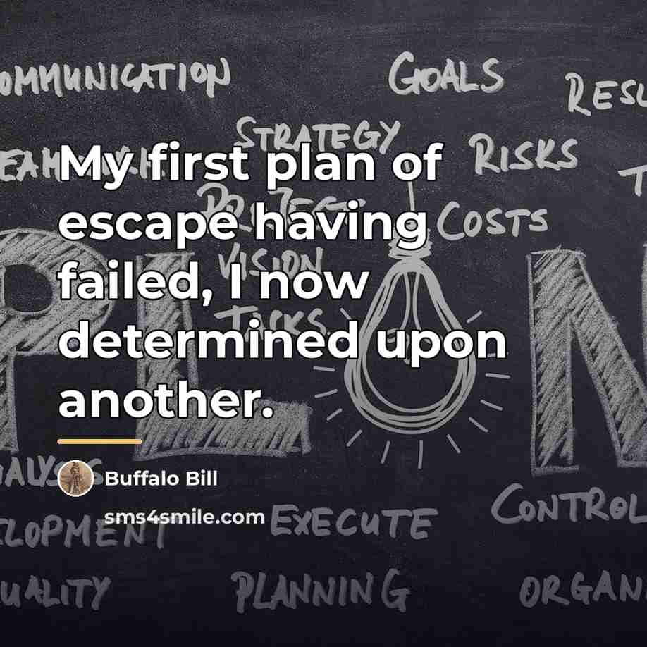 “My first plan of escape having failed, I now determined…” quote by Buffalo Bill