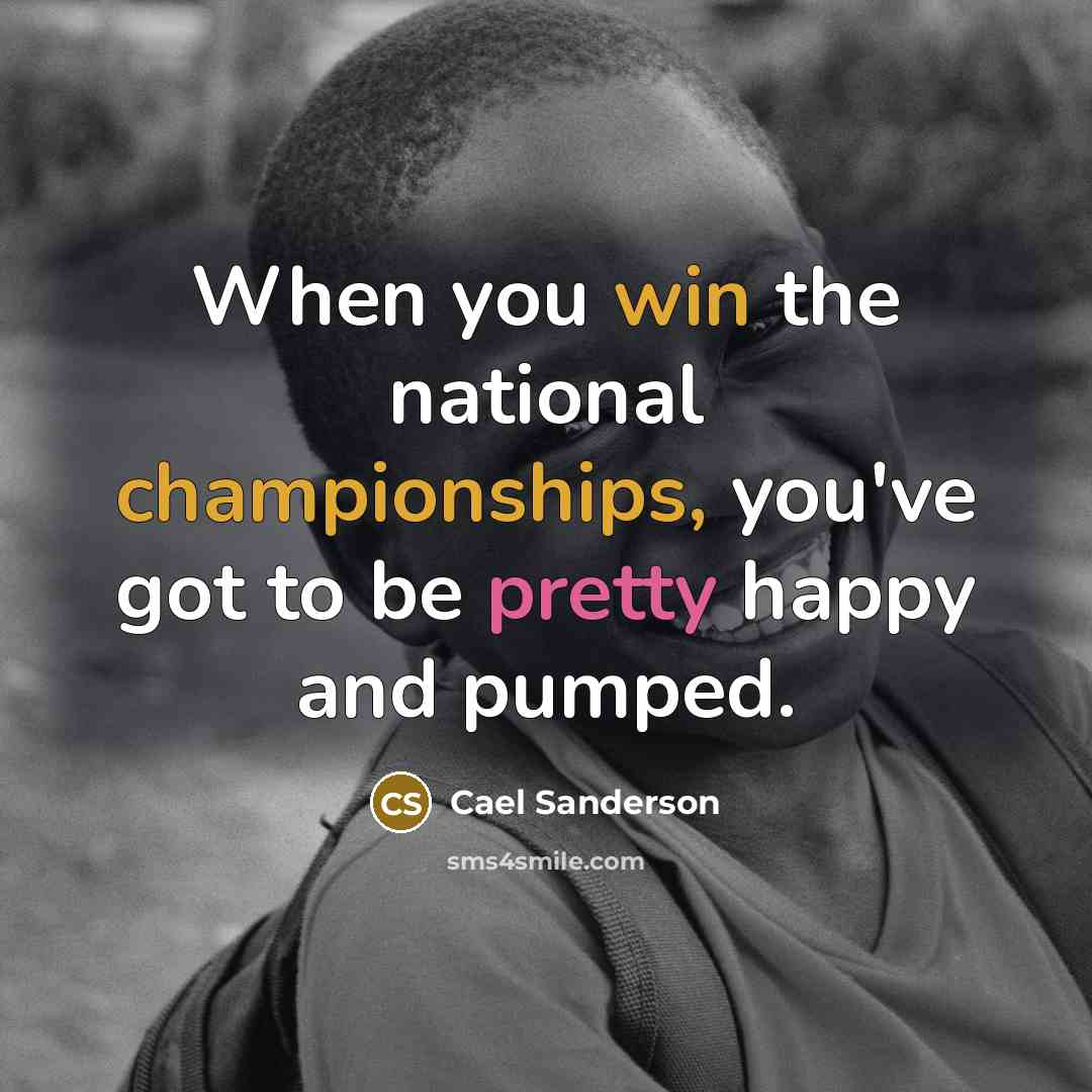 “When you win the national championships, you've got to be…” quote by Cael Sanderson