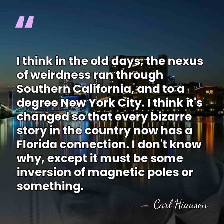 I think in the old days, the nexus of weirdness ran through&hellip; - Carl Hiaasen
