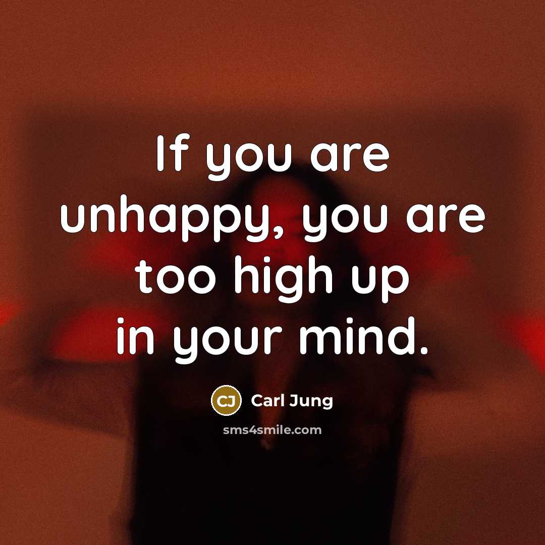 “If you are unhappy, you are too high up in…” quote by Carl Jung