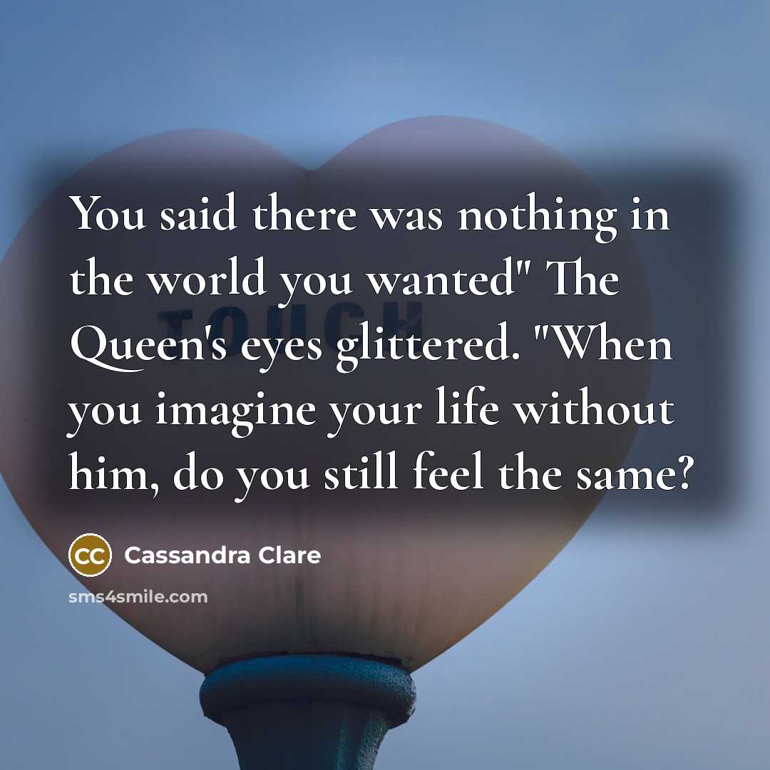 “You said there was nothing in the world you wanted"…” quote by Cassandra Clare