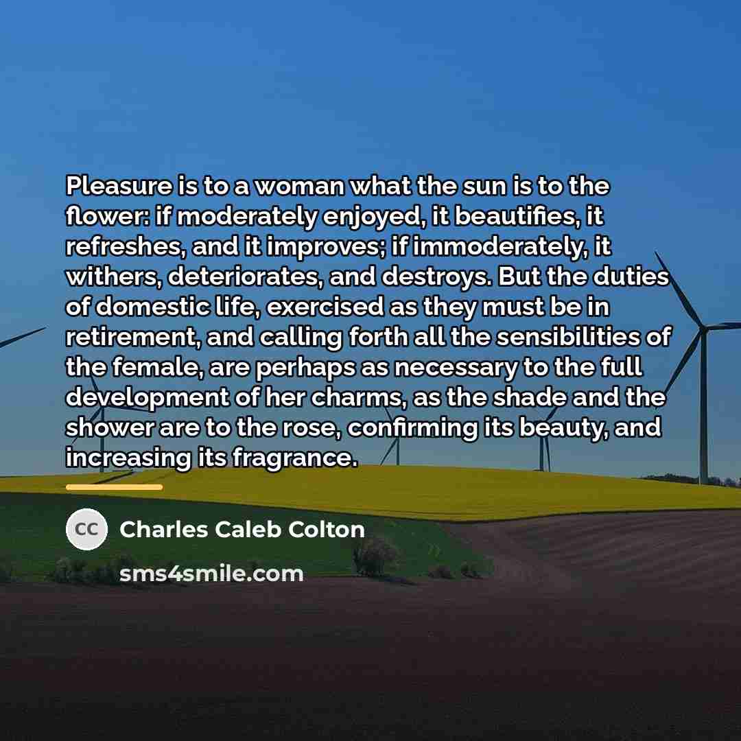 “Pleasure is to a woman what the sun is to…” quote by Charles Caleb Colton