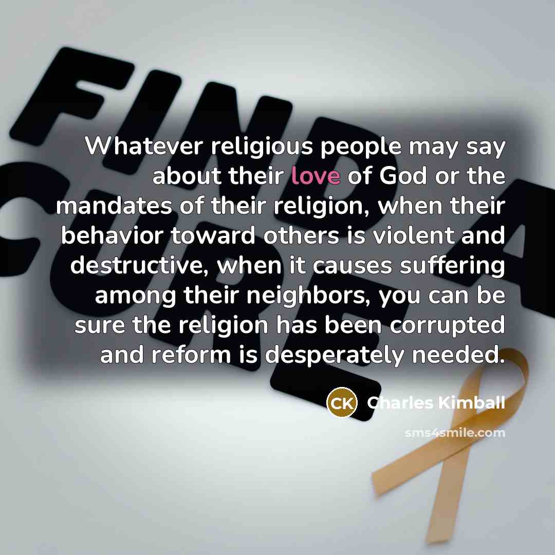 “Whatever religious people may say about their love of God…” quote by Charles Kimball