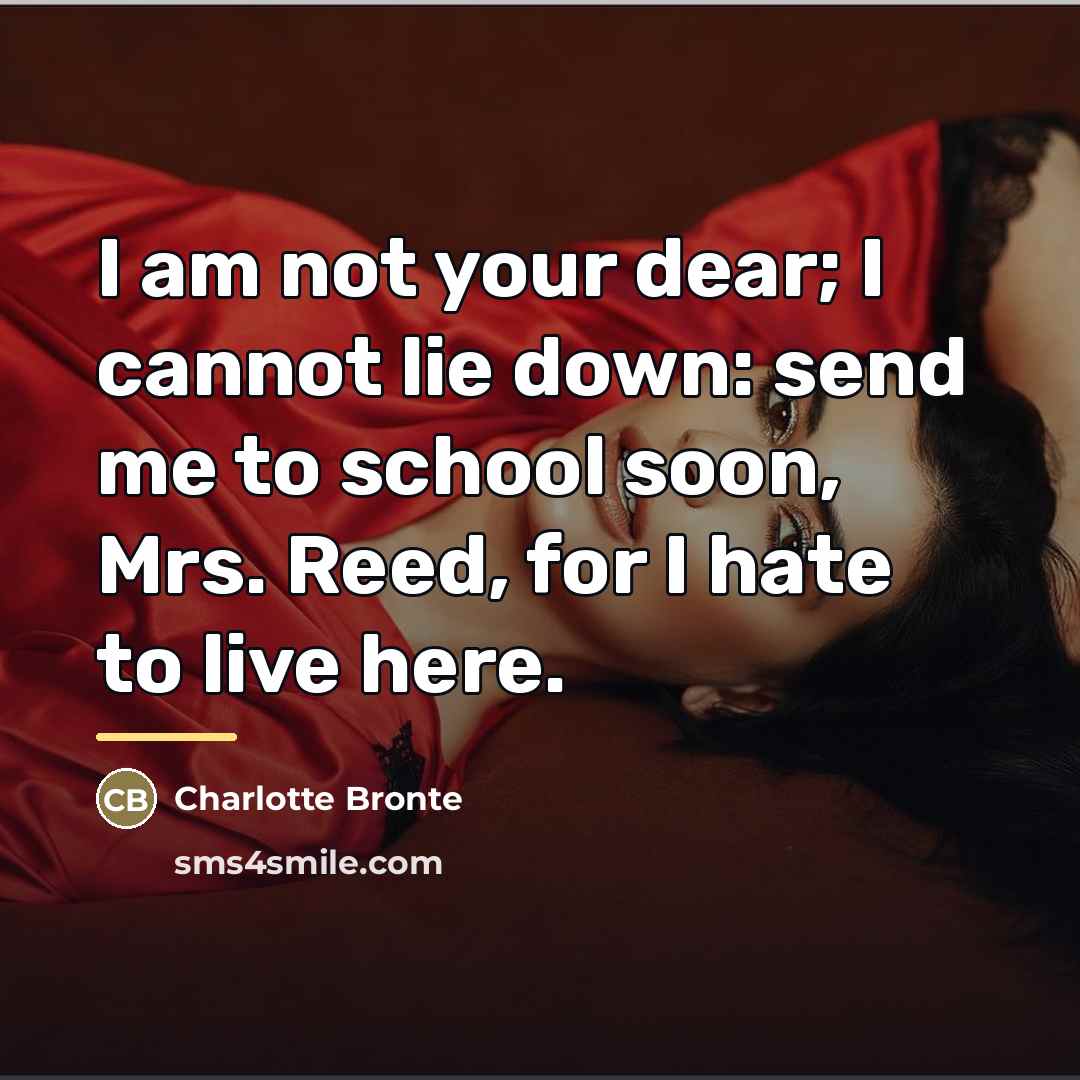 “I am not your dear; I cannot lie down: send…” quote by Charlotte Bronte