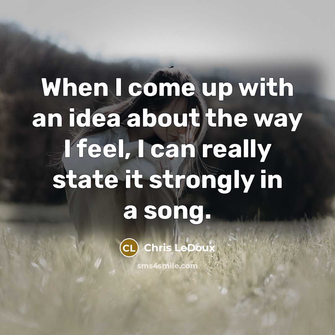 “When I come up with an idea about the way…” quote by Chris LeDoux