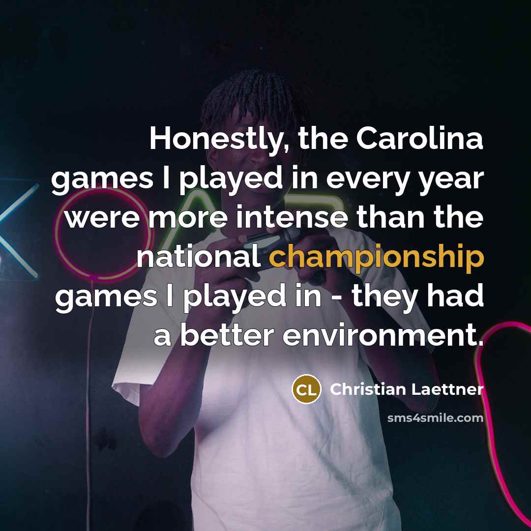 “Honestly, the Carolina games I played in every year were…” quote by Christian Laettner