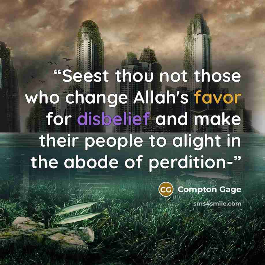 “Seest thou not those who change Allah's favor for disbelief and make their people to alight in the abode of perdition-” quote by Compton Gage