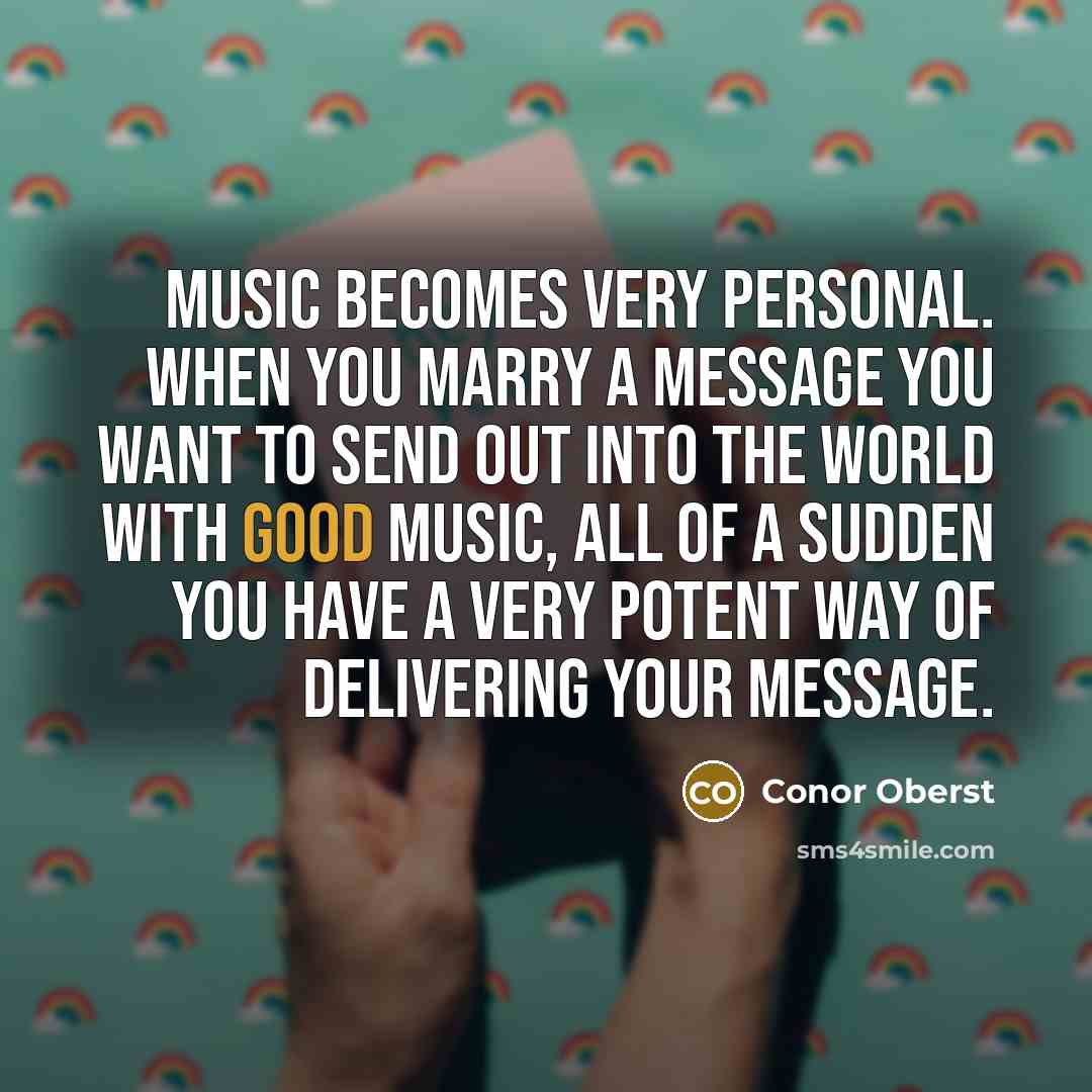 “Music becomes very personal. When you marry a message you…” quote by Conor Oberst