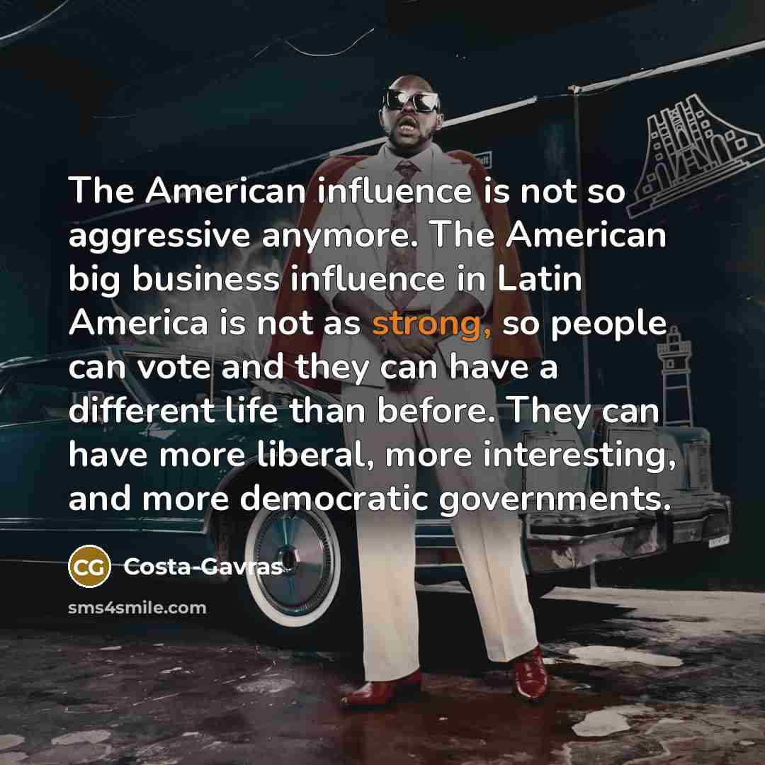 “The American influence is not so aggressive anymore. The American…” quote by Costa-Gavras