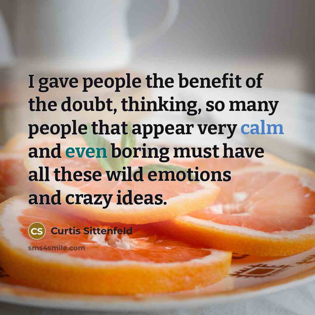 “I gave people the benefit of the doubt, thinking, so…” quote by Curtis Sittenfeld