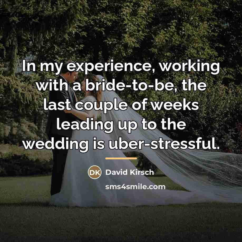 “In my experience, working with a bride-to-be, the last couple…” quote by David Kirsch